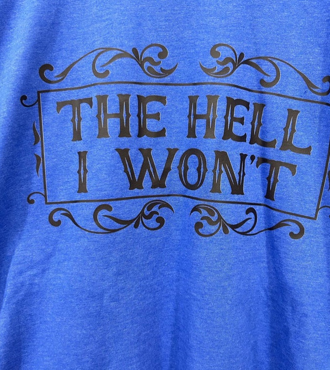 The Hell I Won’t T-Shirt