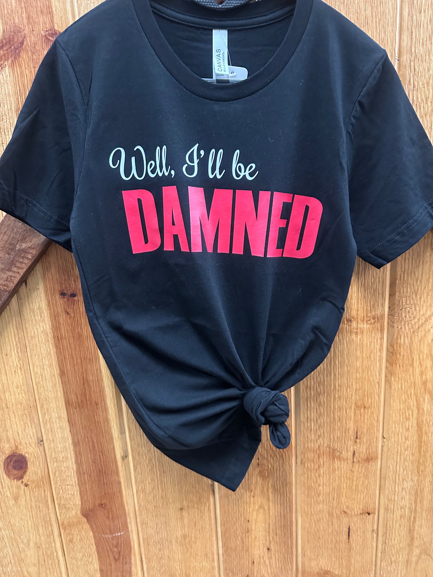 Well, I’ll be Damned T-Shirt